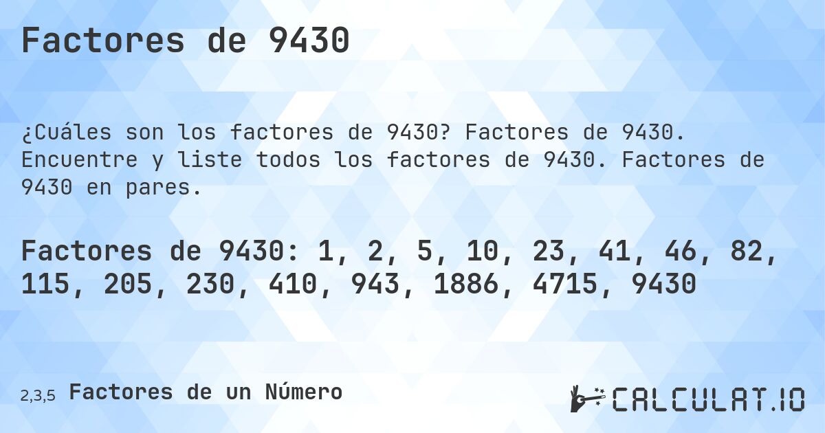 Factores de 9430. Factores de 9430. Encuentre y liste todos los factores de 9430. Factores de 9430 en pares.