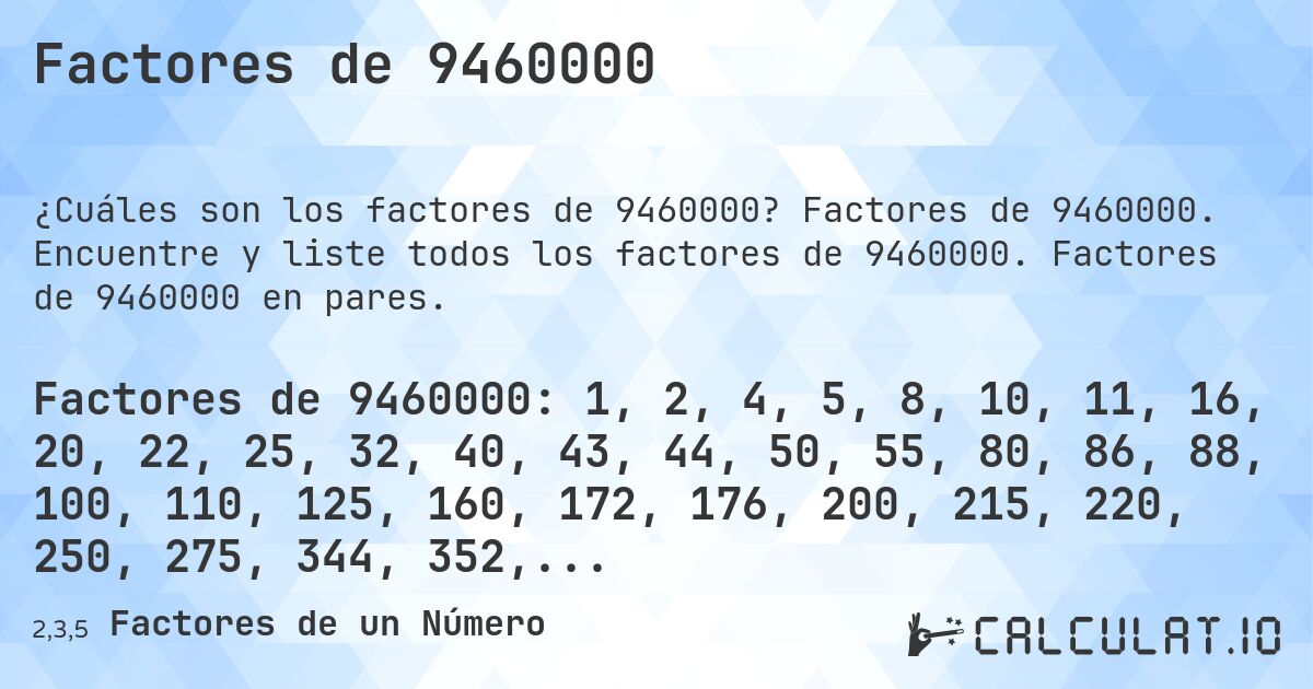 Factores de 9460000. Factores de 9460000. Encuentre y liste todos los factores de 9460000. Factores de 9460000 en pares.