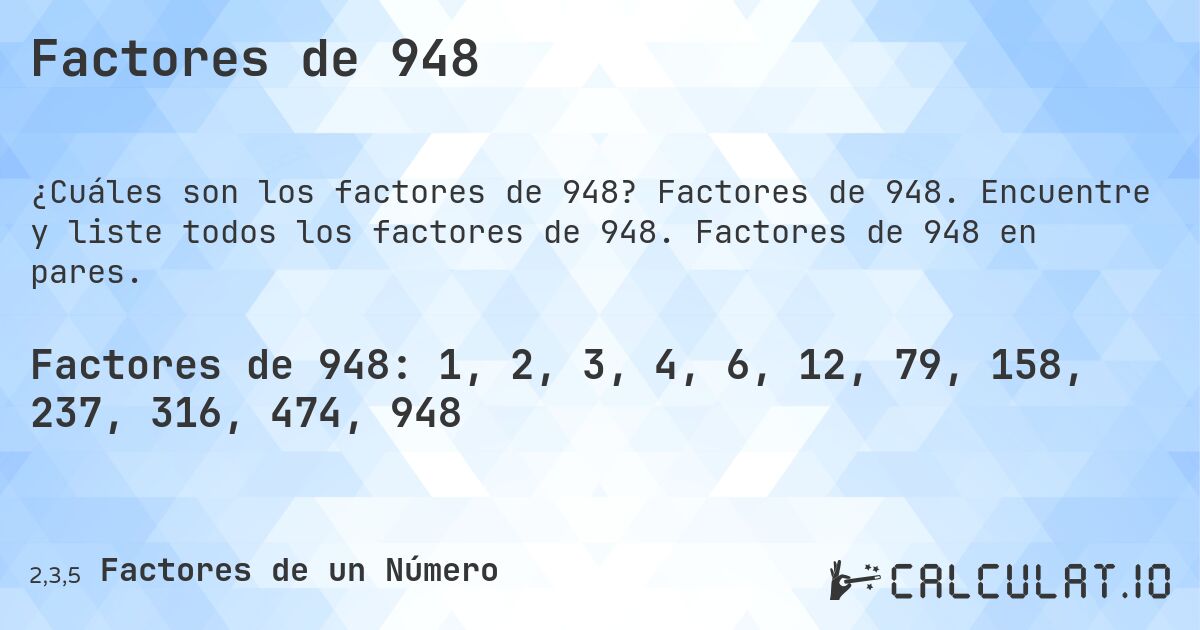 Factores de 948. Factores de 948. Encuentre y liste todos los factores de 948. Factores de 948 en pares.