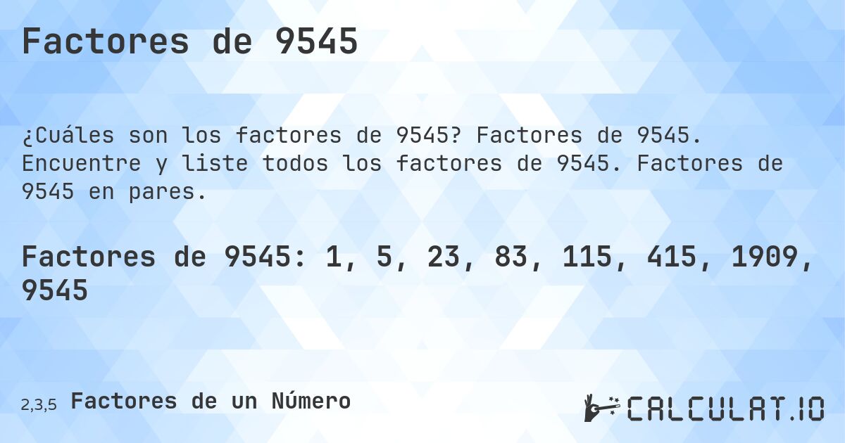 Factores de 9545. Factores de 9545. Encuentre y liste todos los factores de 9545. Factores de 9545 en pares.