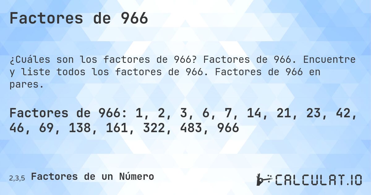 Factores de 966. Factores de 966. Encuentre y liste todos los factores de 966. Factores de 966 en pares.