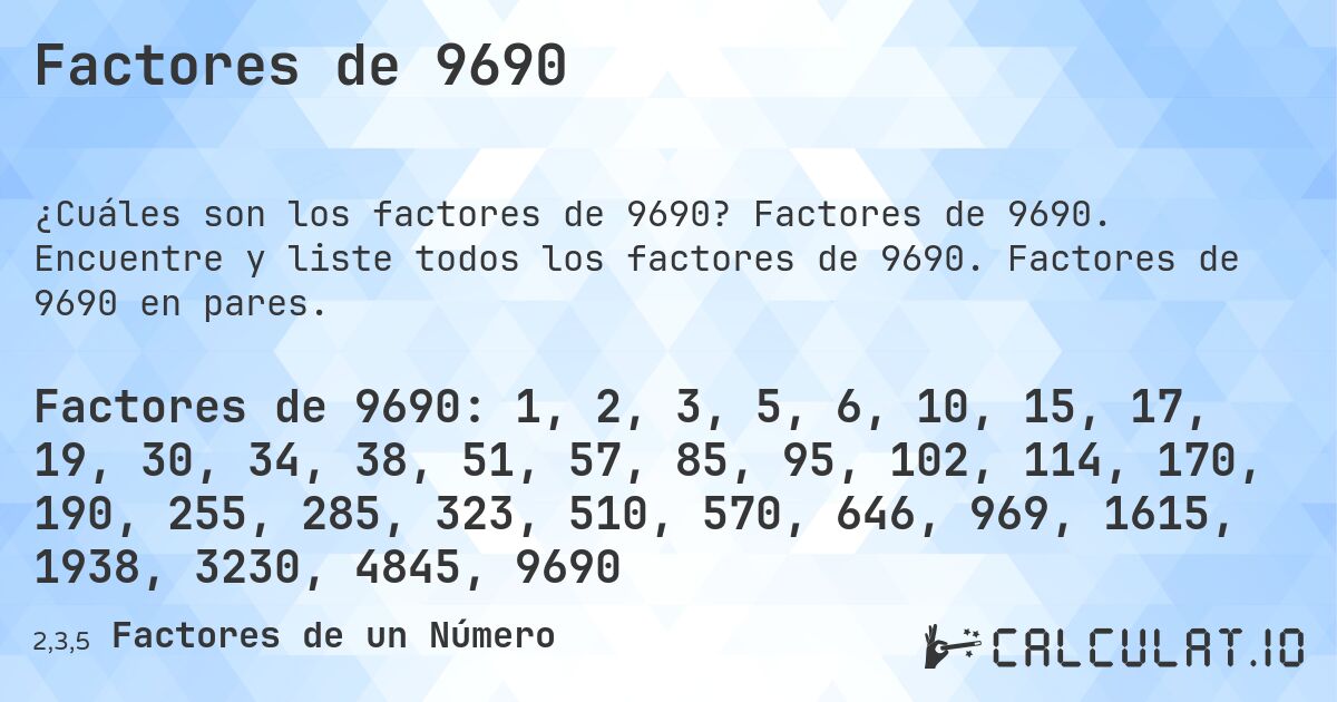 Factores de 9690. Factores de 9690. Encuentre y liste todos los factores de 9690. Factores de 9690 en pares.