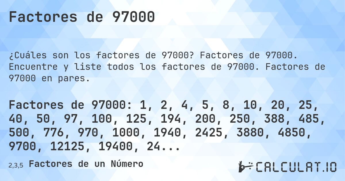 Factores de 97000. Factores de 97000. Encuentre y liste todos los factores de 97000. Factores de 97000 en pares.