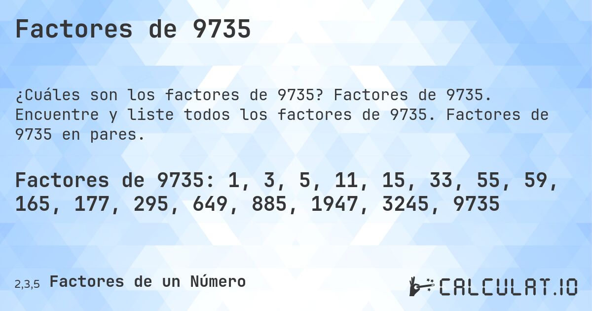 Factores de 9735. Factores de 9735. Encuentre y liste todos los factores de 9735. Factores de 9735 en pares.