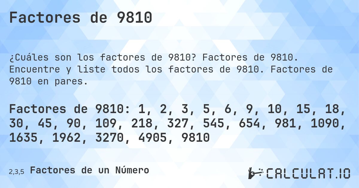 Factores de 9810. Factores de 9810. Encuentre y liste todos los factores de 9810. Factores de 9810 en pares.