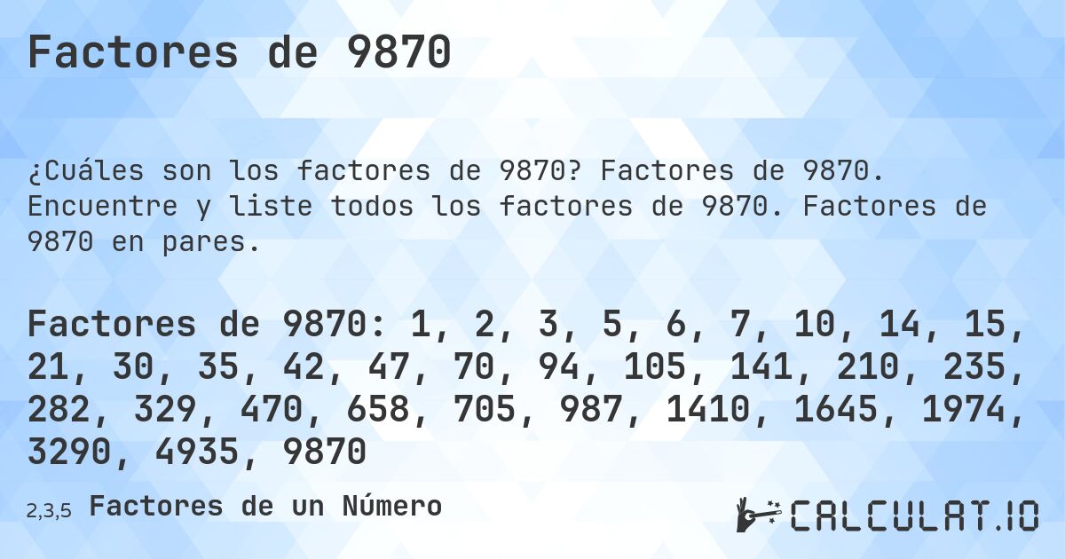 Factores de 9870. Factores de 9870. Encuentre y liste todos los factores de 9870. Factores de 9870 en pares.