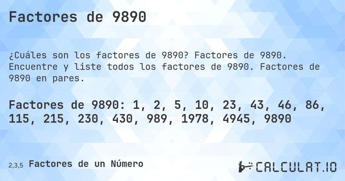 Factores de 9890. Factores de 9890. Encuentre y liste todos los factores de 9890. Factores de 9890 en pares.