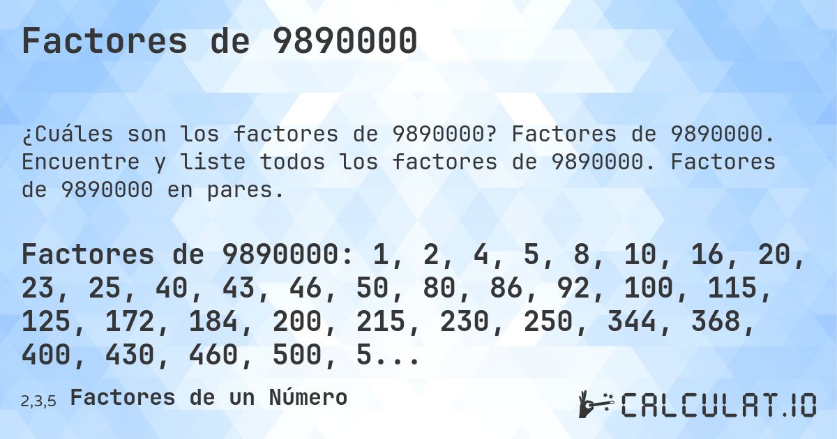 Factores de 9890000. Factores de 9890000. Encuentre y liste todos los factores de 9890000. Factores de 9890000 en pares.