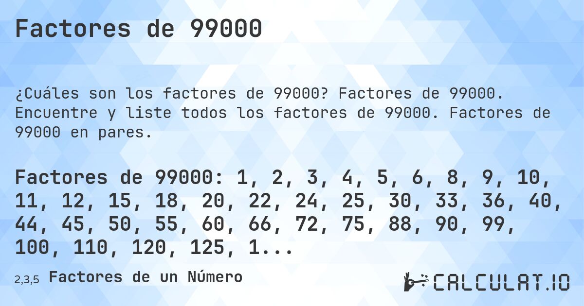 Factores de 99000. Factores de 99000. Encuentre y liste todos los factores de 99000. Factores de 99000 en pares.