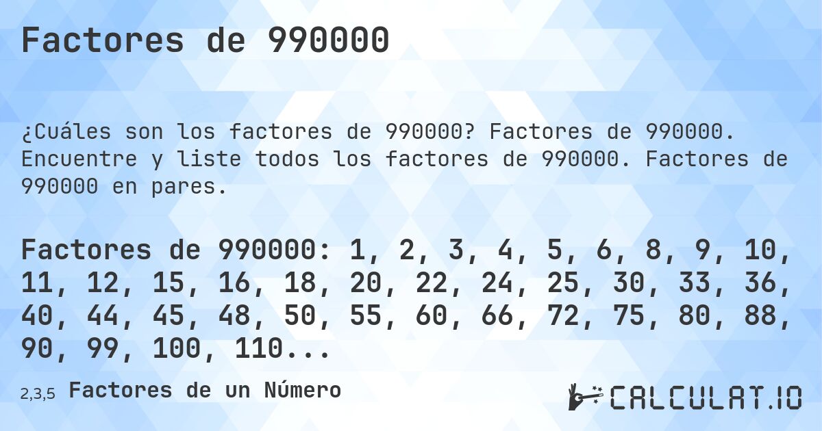 Factores de 990000. Factores de 990000. Encuentre y liste todos los factores de 990000. Factores de 990000 en pares.