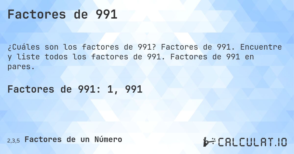 Factores de 991. Factores de 991. Encuentre y liste todos los factores de 991. Factores de 991 en pares.