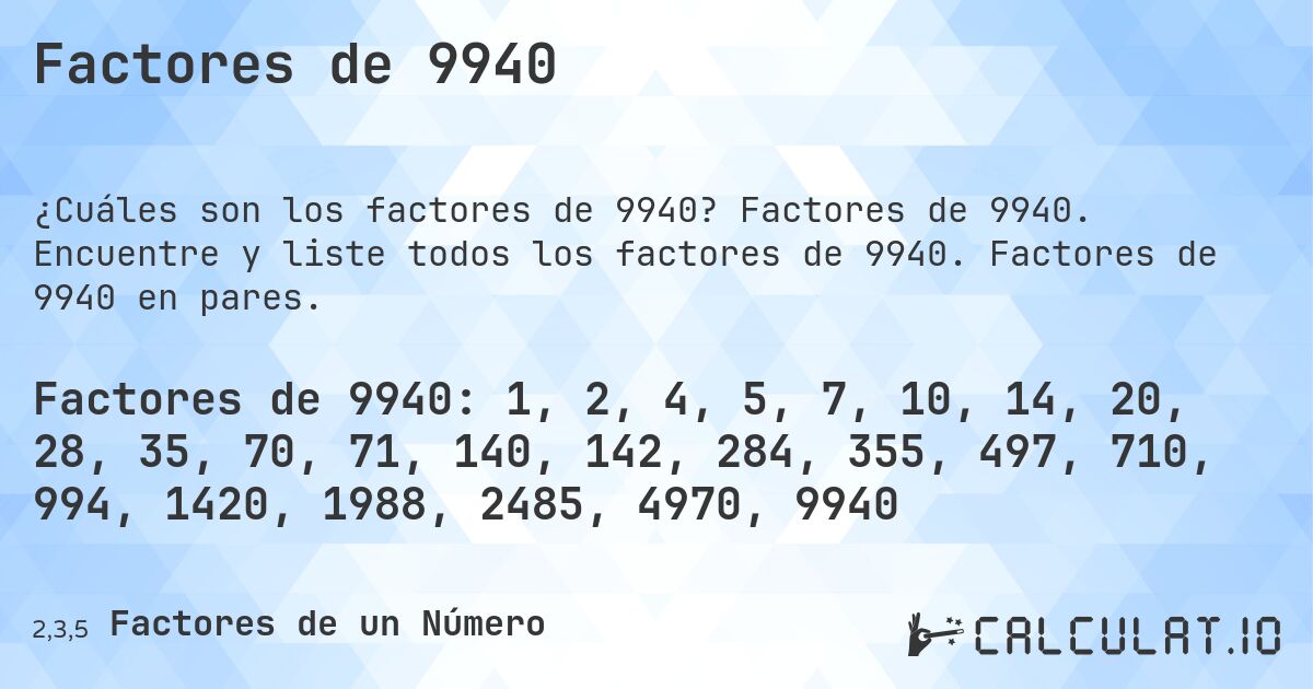 Factores de 9940. Factores de 9940. Encuentre y liste todos los factores de 9940. Factores de 9940 en pares.