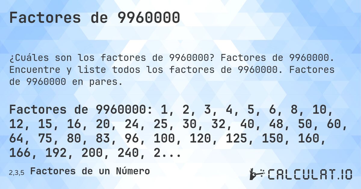 Factores de 9960000. Factores de 9960000. Encuentre y liste todos los factores de 9960000. Factores de 9960000 en pares.