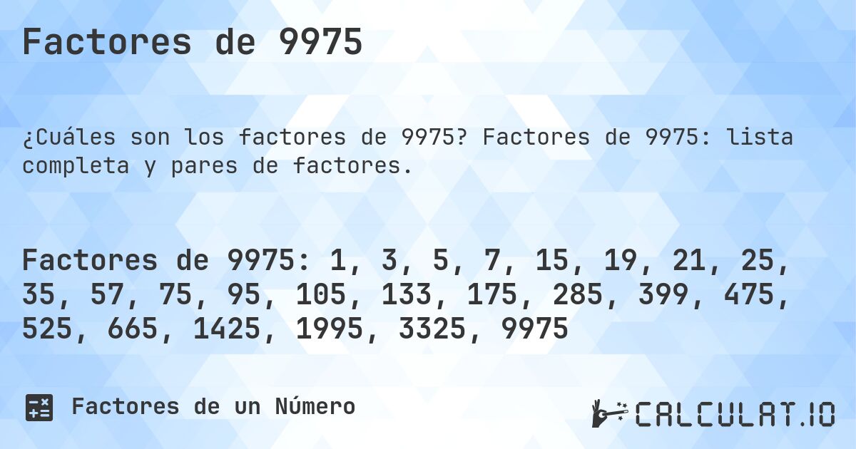 Factores de 9975. Factores de 9975: lista completa y pares de factores.