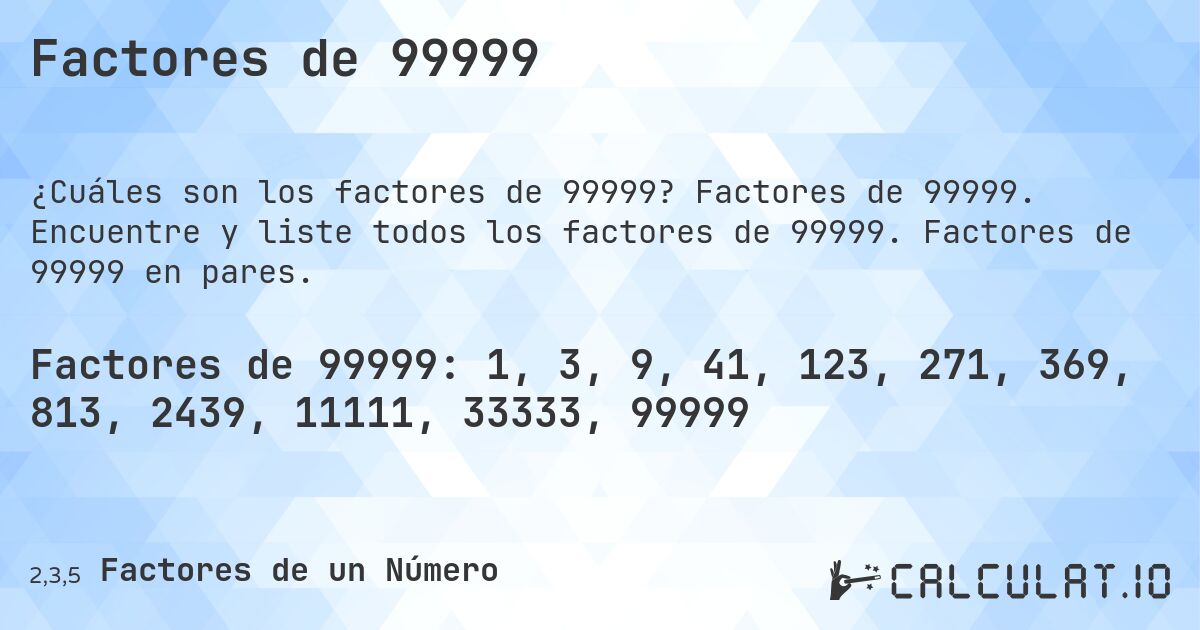 Factores de 99999. Factores de 99999. Encuentre y liste todos los factores de 99999. Factores de 99999 en pares.