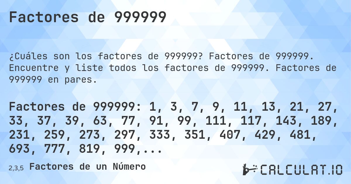 Factores de 999999. Factores de 999999. Encuentre y liste todos los factores de 999999. Factores de 999999 en pares.