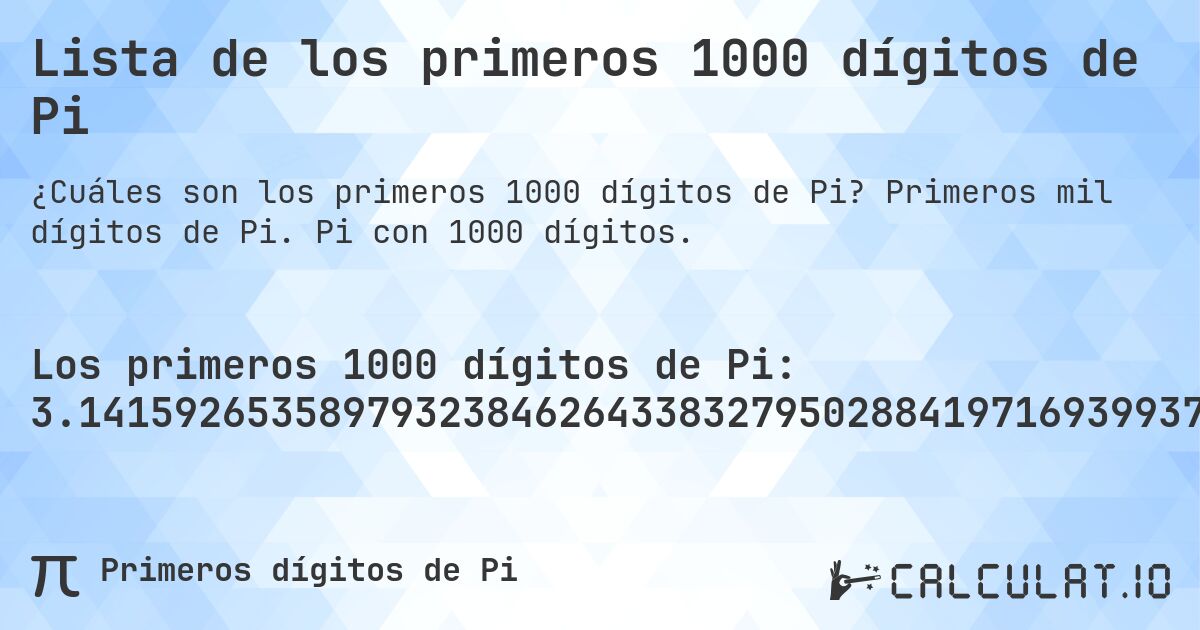 Lista de los primeros 1000 dígitos de Pi. Primeros mil dígitos de Pi. Pi con 1000 dígitos.