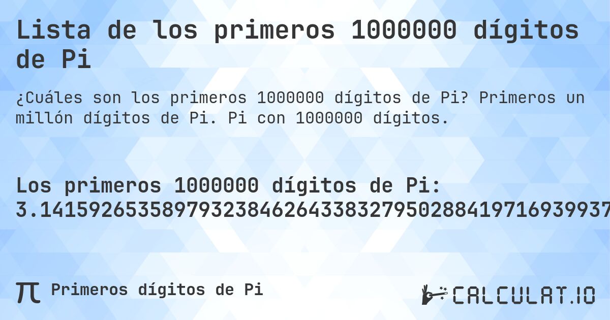 Lista de los primeros 1000000 dígitos de Pi. Primeros un millón dígitos de Pi. Pi con 1000000 dígitos.