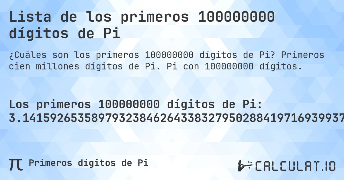 Lista de los primeros 100000000 dígitos de Pi. Primeros cien millones dígitos de Pi. Pi con 100000000 dígitos.