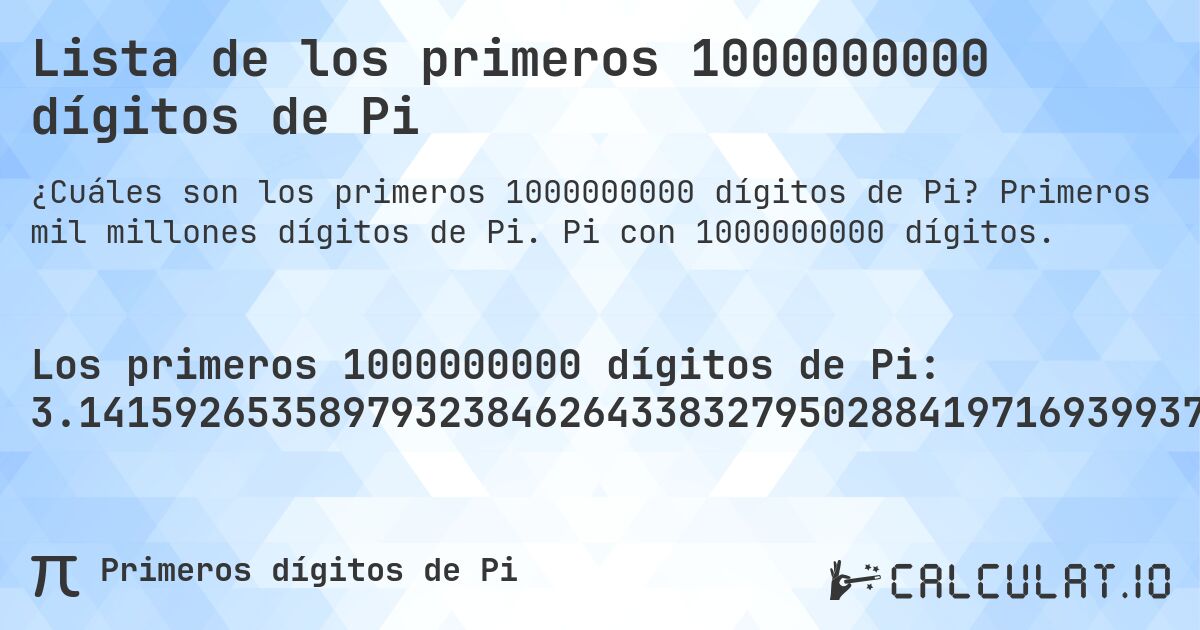 Lista de los primeros 1000000000 dígitos de Pi. Primeros mil millones dígitos de Pi. Pi con 1000000000 dígitos.