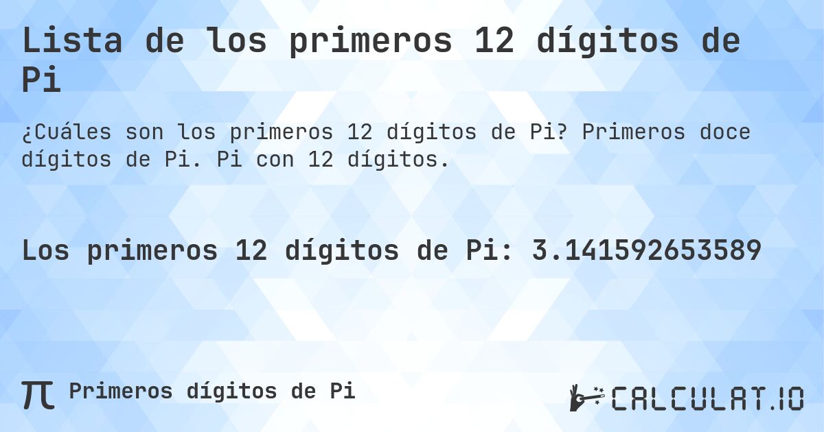 Lista de los primeros 12 dígitos de Pi. Primeros doce dígitos de Pi. Pi con 12 dígitos.