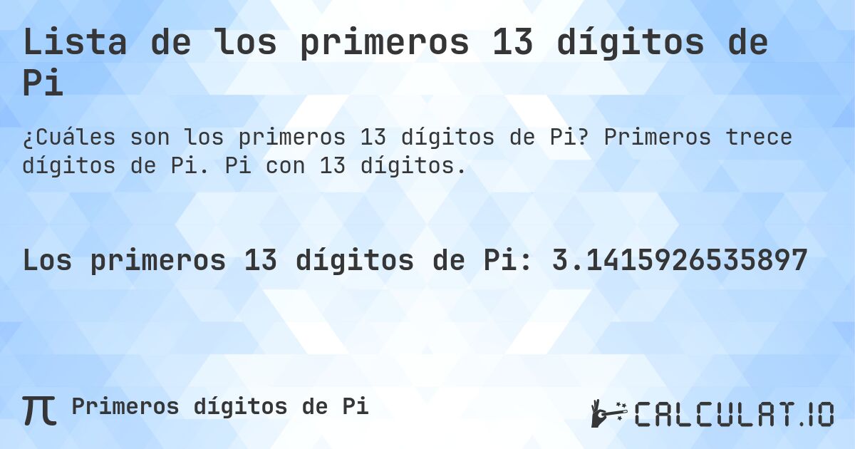 Lista de los primeros 13 dígitos de Pi. Primeros trece dígitos de Pi. Pi con 13 dígitos.