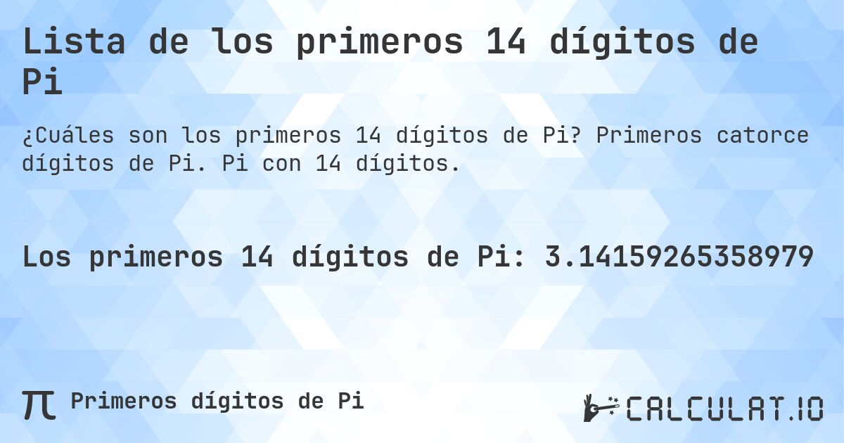 Lista de los primeros 14 dígitos de Pi. Primeros catorce dígitos de Pi. Pi con 14 dígitos.
