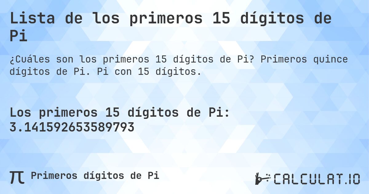 Lista de los primeros 15 dígitos de Pi. Primeros quince dígitos de Pi. Pi con 15 dígitos.