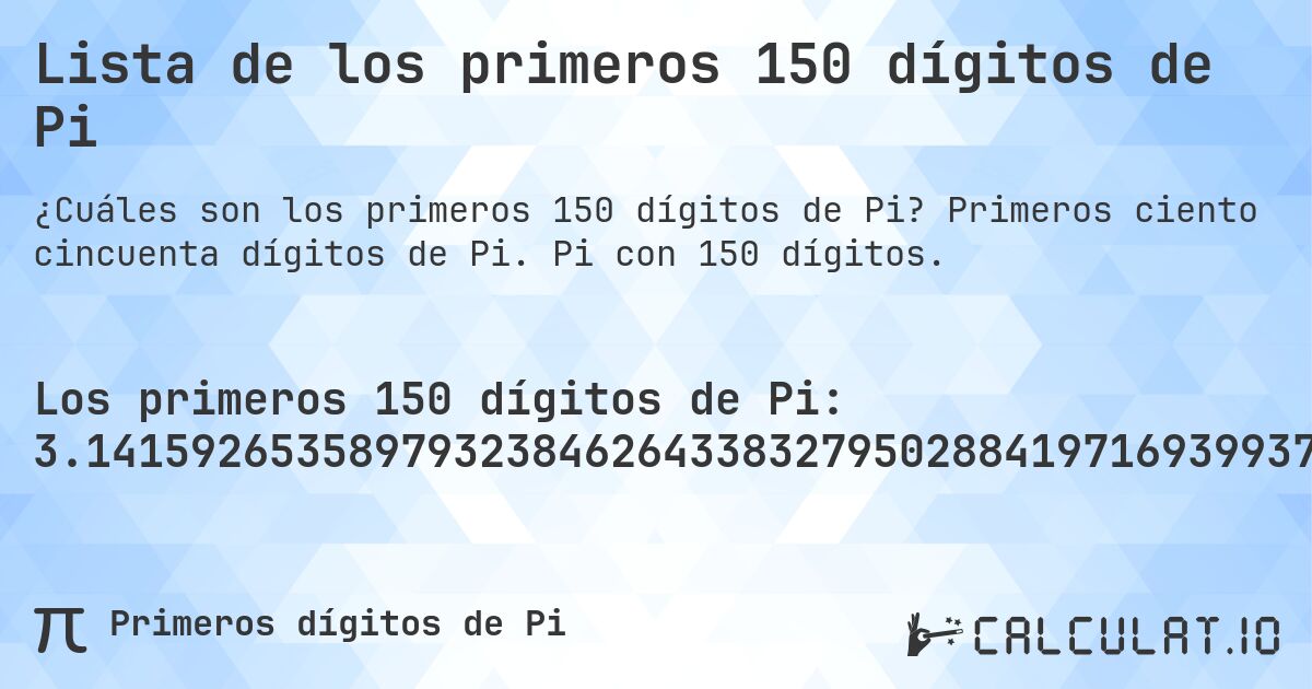 Lista de los primeros 150 dígitos de Pi. Primeros ciento cincuenta dígitos de Pi. Pi con 150 dígitos.