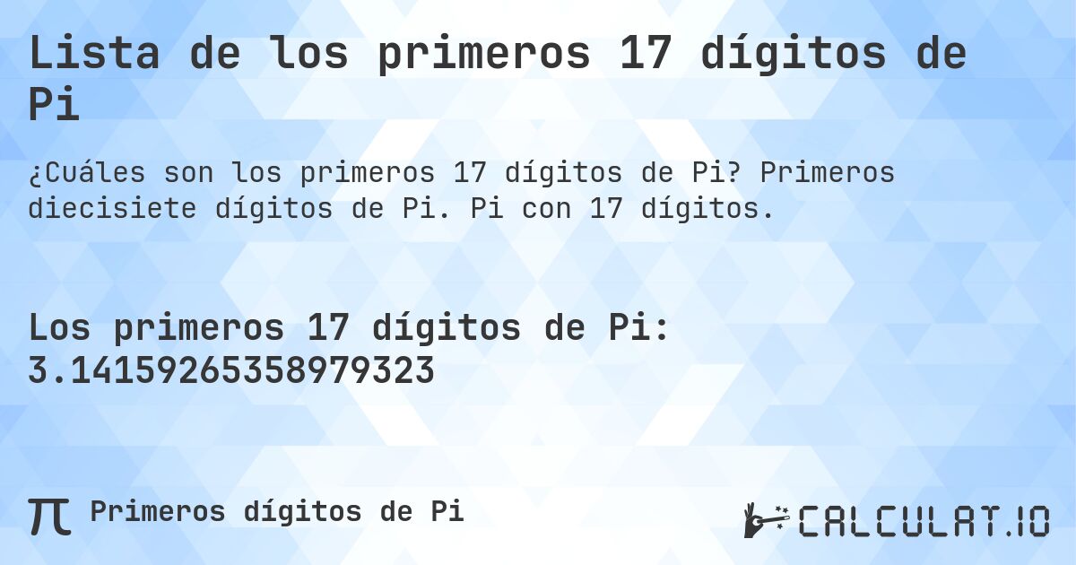 Lista de los primeros 17 dígitos de Pi. Primeros diecisiete dígitos de Pi. Pi con 17 dígitos.