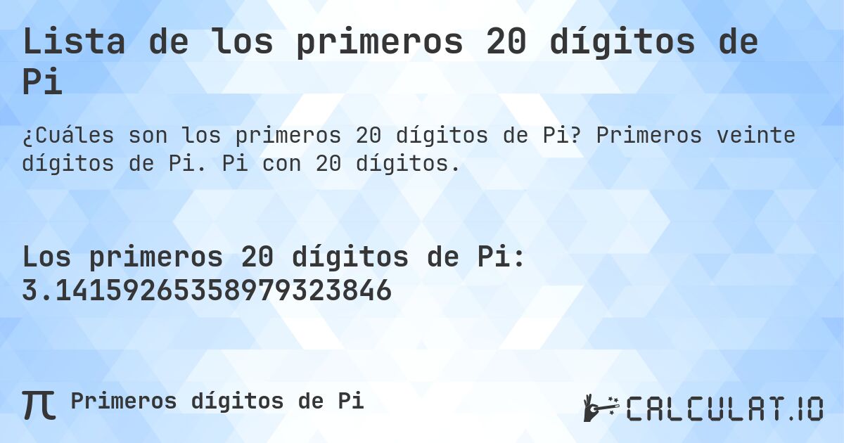 Lista de los primeros 20 dígitos de Pi. Primeros veinte dígitos de Pi. Pi con 20 dígitos.