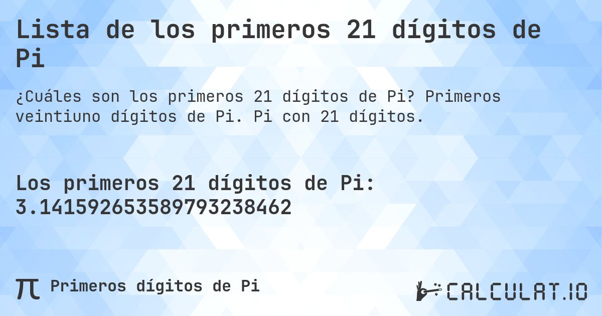 Lista de los primeros 21 dígitos de Pi. Primeros veintiuno dígitos de Pi. Pi con 21 dígitos.