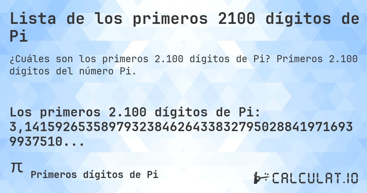 Lista de los primeros 2100 dígitos de Pi. Primeros 2.100 dígitos del número Pi.