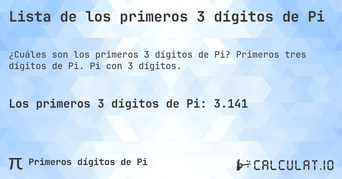 Lista de los primeros 3 dígitos de Pi. Primeros tres dígitos de Pi. Pi con 3 dígitos.