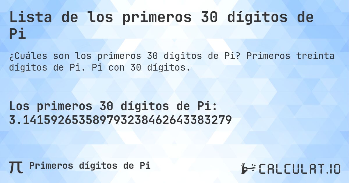 Lista de los primeros 30 dígitos de Pi. Primeros treinta dígitos de Pi. Pi con 30 dígitos.