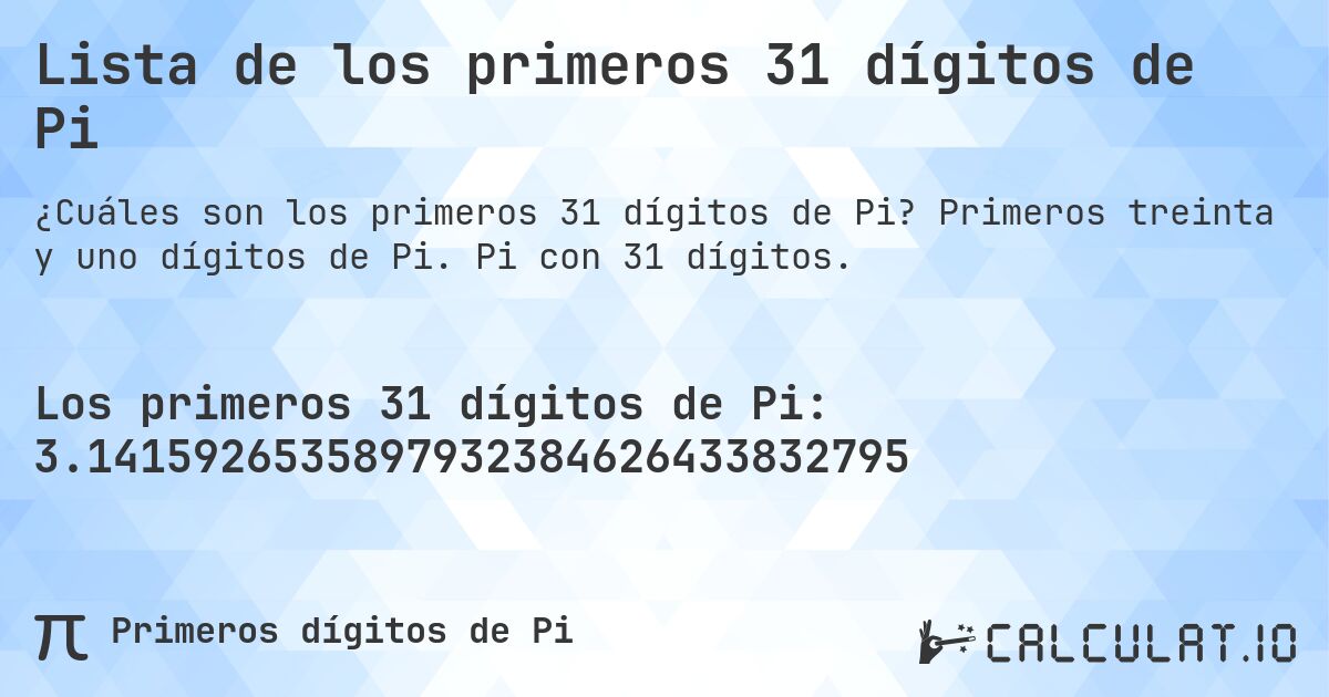 Lista de los primeros 31 dígitos de Pi. Primeros treinta y uno dígitos de Pi. Pi con 31 dígitos.