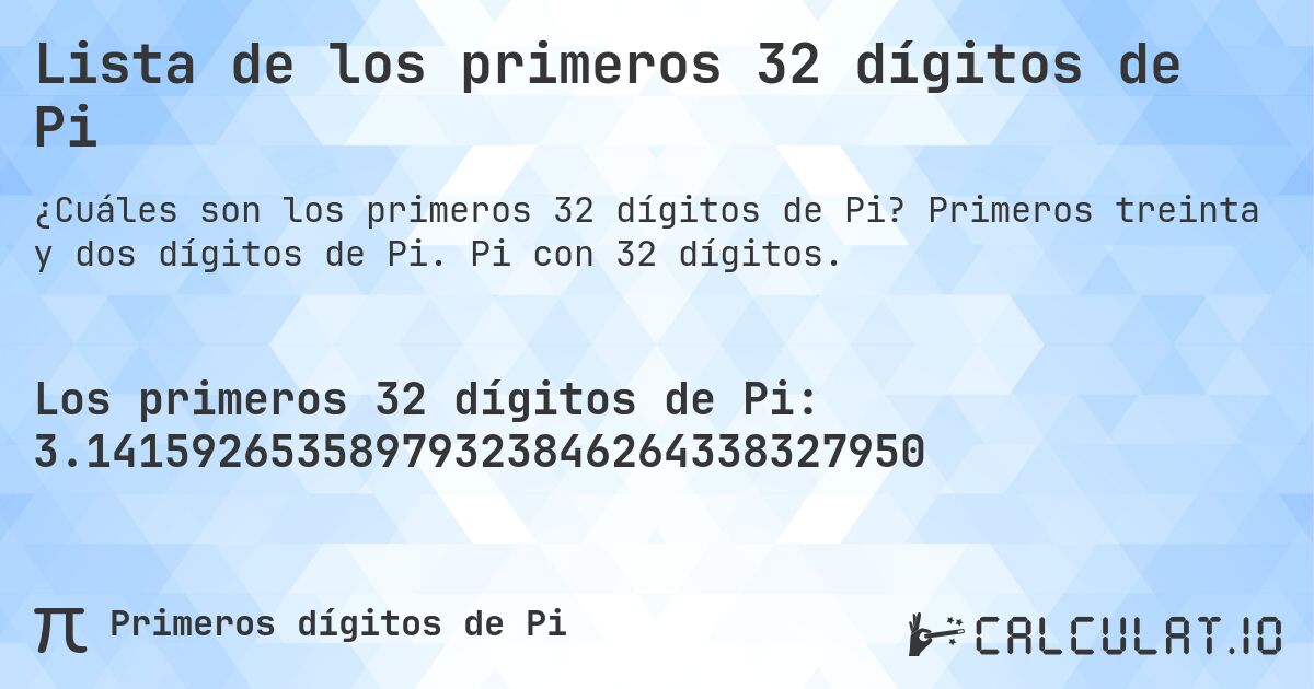 Lista de los primeros 32 dígitos de Pi. Primeros treinta y dos dígitos de Pi. Pi con 32 dígitos.