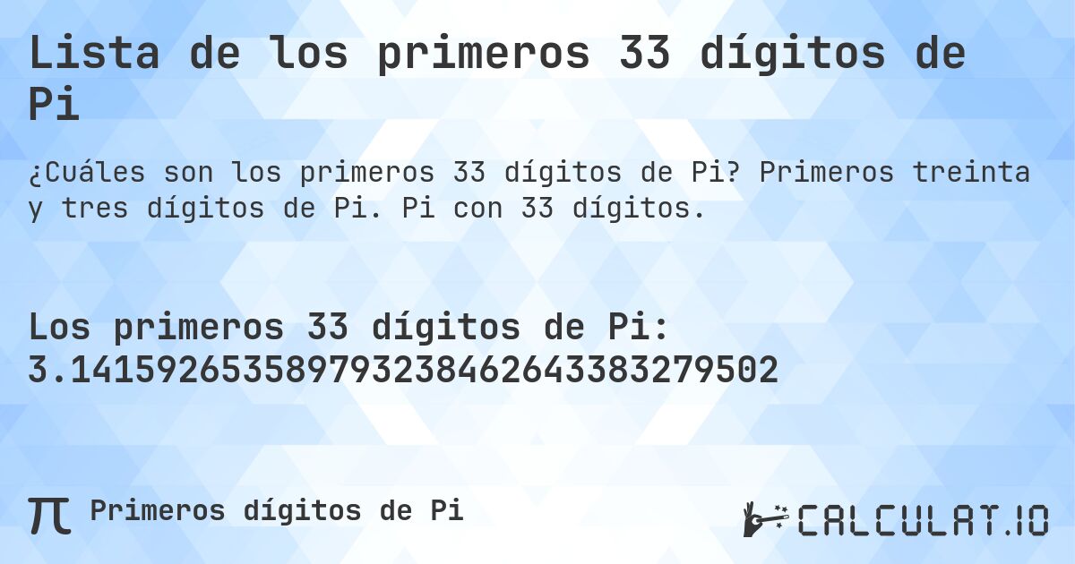 Lista de los primeros 33 dígitos de Pi. Primeros treinta y tres dígitos de Pi. Pi con 33 dígitos.