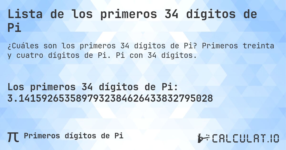 Lista de los primeros 34 dígitos de Pi. Primeros treinta y cuatro dígitos de Pi. Pi con 34 dígitos.