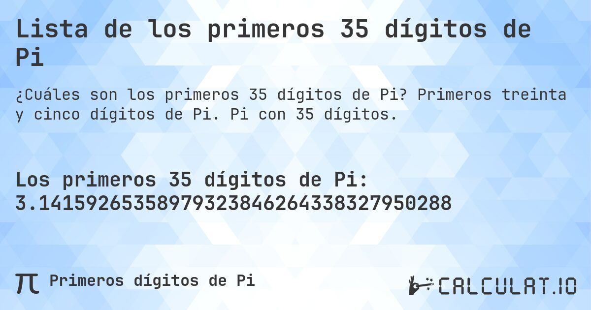 Lista de los primeros 35 dígitos de Pi. Primeros treinta y cinco dígitos de Pi. Pi con 35 dígitos.