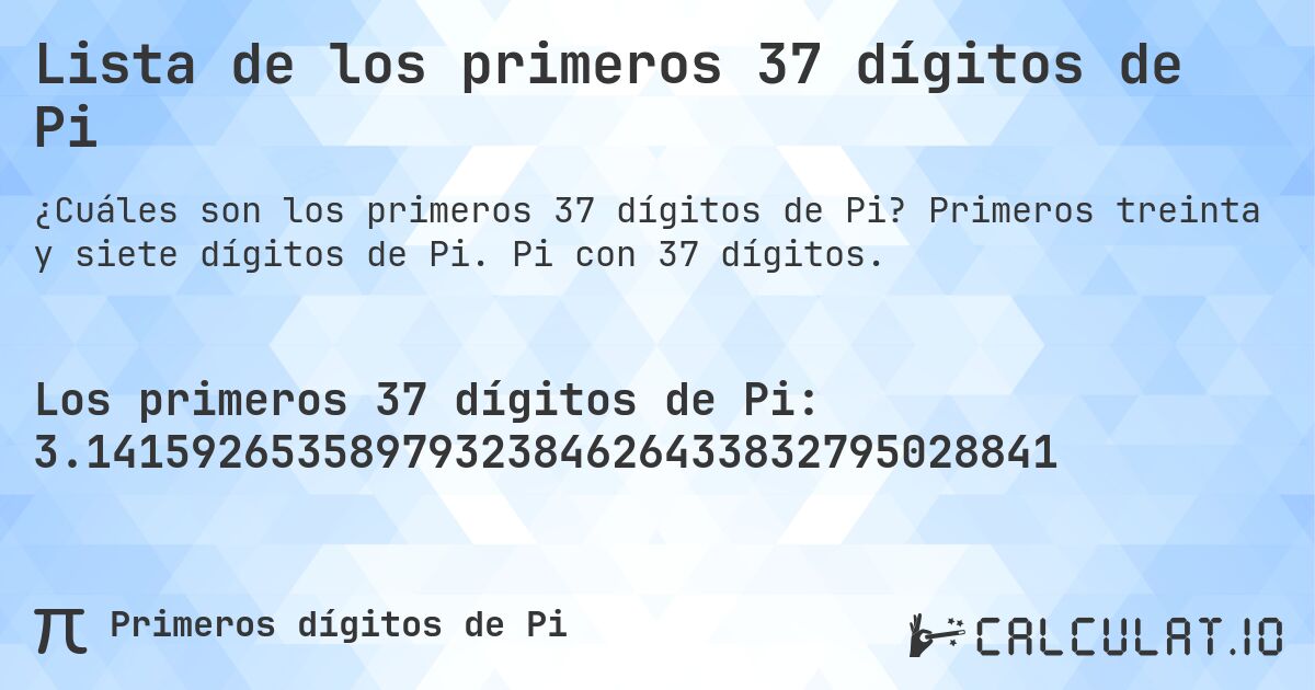Lista de los primeros 37 dígitos de Pi. Primeros treinta y siete dígitos de Pi. Pi con 37 dígitos.