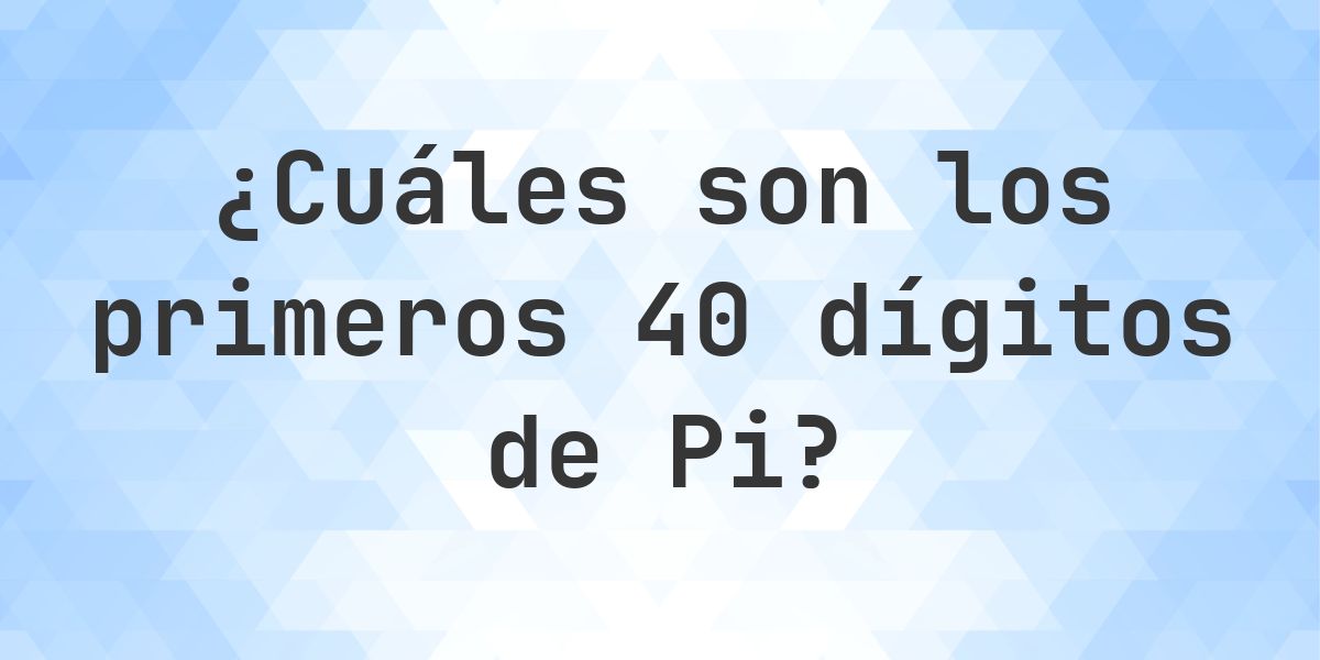 Lista de los primeros 40 dígitos de Pi - Calculatio