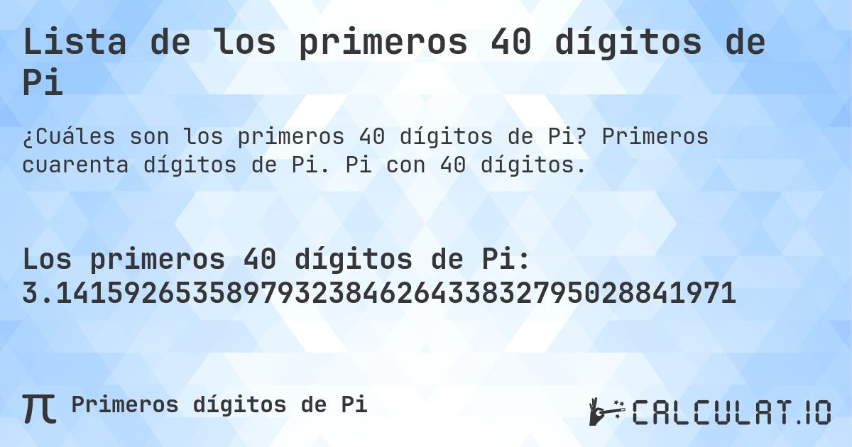 Lista de los primeros 40 dígitos de Pi. Primeros cuarenta dígitos de Pi. Pi con 40 dígitos.