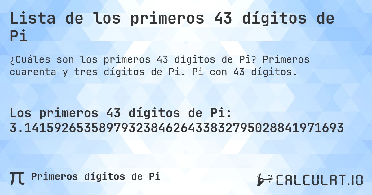 Lista de los primeros 43 dígitos de Pi. Primeros cuarenta y tres dígitos de Pi. Pi con 43 dígitos.