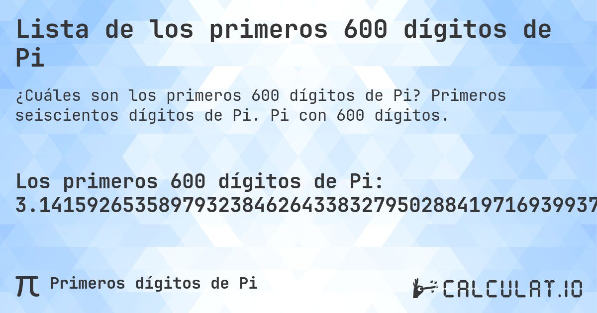 Lista de los primeros 600 dígitos de Pi. Primeros seiscientos dígitos de Pi. Pi con 600 dígitos.