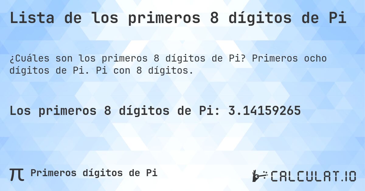 Lista de los primeros 8 dígitos de Pi. Primeros ocho dígitos de Pi. Pi con 8 dígitos.
