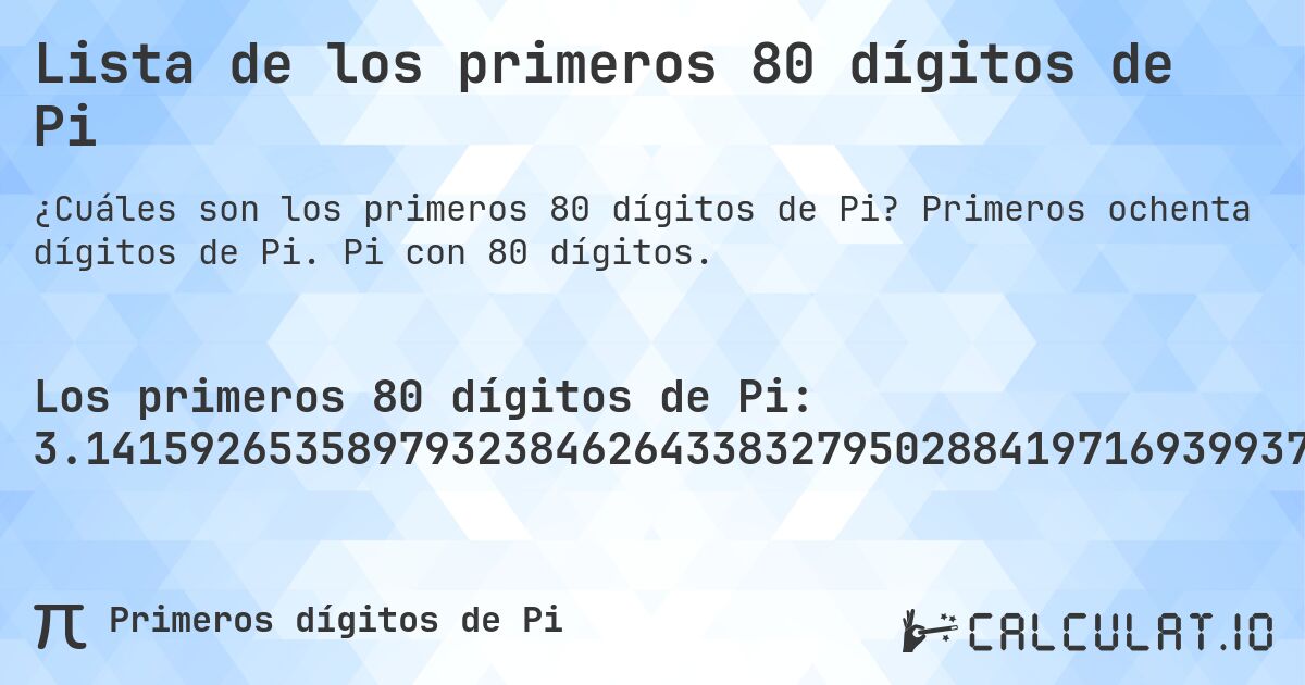 Lista de los primeros 80 dígitos de Pi. Primeros ochenta dígitos de Pi. Pi con 80 dígitos.