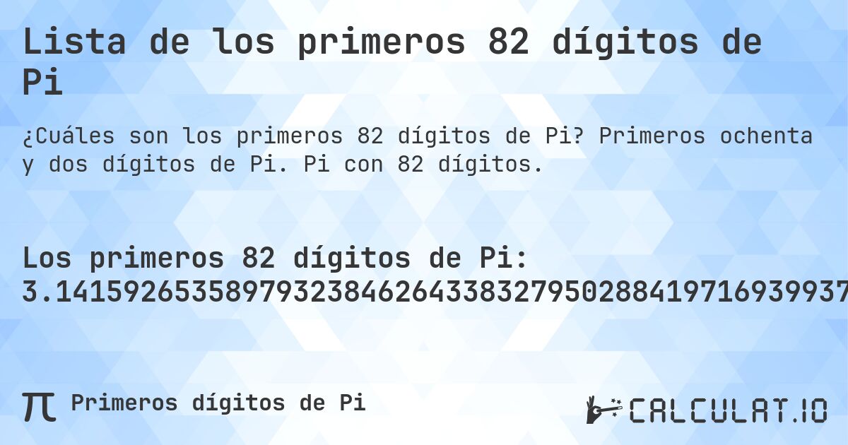Lista de los primeros 82 dígitos de Pi. Primeros ochenta y dos dígitos de Pi. Pi con 82 dígitos.