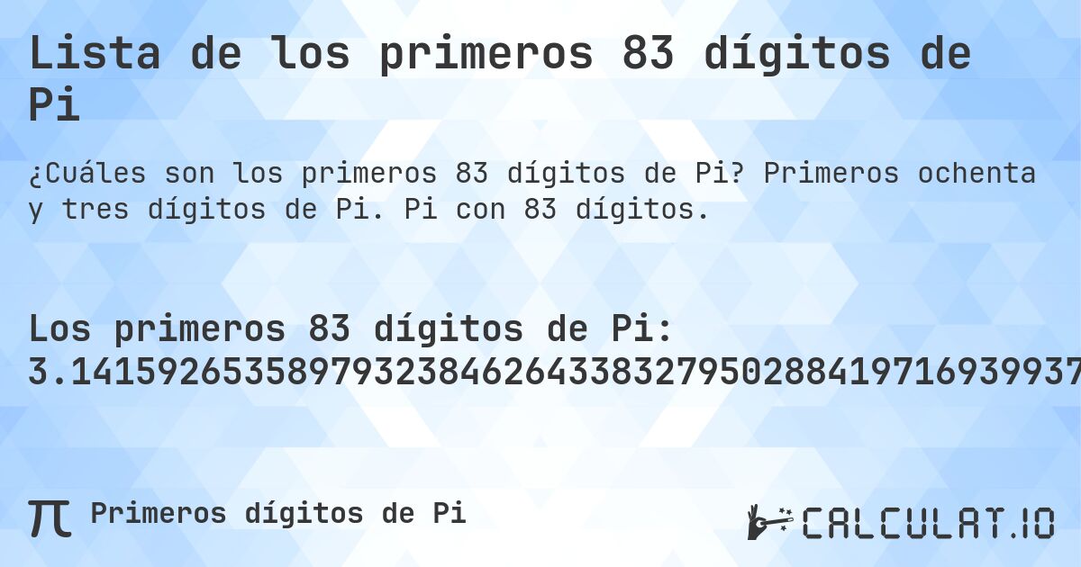Lista de los primeros 83 dígitos de Pi. Primeros ochenta y tres dígitos de Pi. Pi con 83 dígitos.