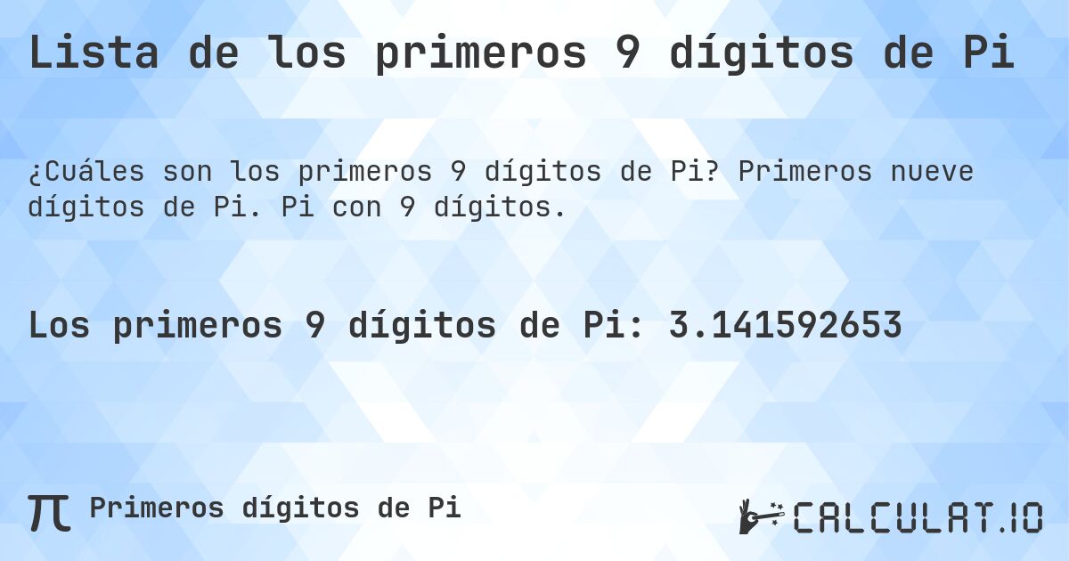Lista de los primeros 9 dígitos de Pi. Primeros nueve dígitos de Pi. Pi con 9 dígitos.